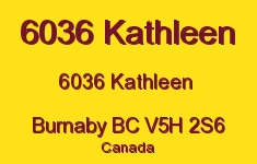 6036 Kathleen 6036 KATHLEEN V5H 2S6