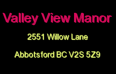 Valley View Manor 2551 WILLOW V2S 5Z9